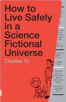 HOW TO LIVE SAFELY IN A SCIENCE FICTIONAL UNIVERSE | 9780307739452 | CHARLES YU