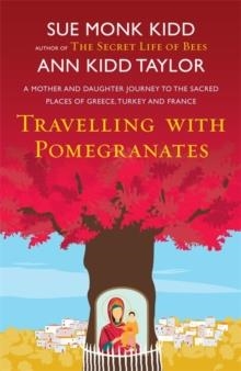 TRAVELLING WITH POMEGRANATES | 9780755384631 | SUE MONK KIDD & ANN KIDD TAYLOR
