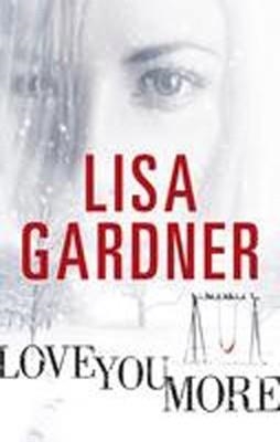 LOVE YOU MORE | 9781409135579 | LISA GARDNER