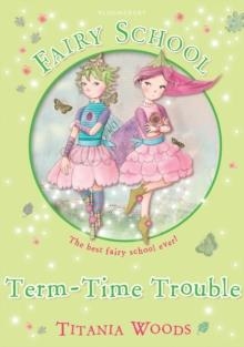 FAIRY SCHOOL : TERM-TIME TROUBLE (6) | 9781408820254 | TITANIA WOODS