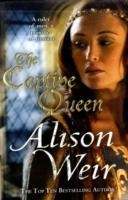 CAPTIVE QUEEN, THE | 9780099534587 | ALISON WEIR