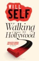 WALKING TO HOLLYWOOD | 9781408809945 | WILL SELF