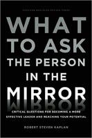 WHAT TO ASK THE PERSON IN THE MIRROR | 9781422170014 | ROBERT STEVEN KAPLAN