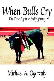 WHEN BULLS CRY | 9781425927721 | MICHAEL A OGORZALY