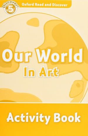 OUR WORLD IN ART ACTIVITY BOOK DISCOVER 5 A2/B1 | 9780194645140 | NORTHCOTT, RICHARD