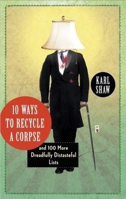 10 WAYS TO RECYCLE A CORPSE | 9780307720405 | KARL SHAW
