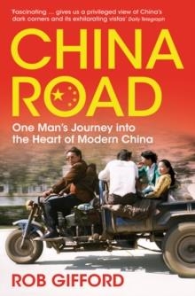 CHINA ROAD: ONE MAN'S JOURNEY INTO THE HEART OF MO | 9780747593355 | ROB GIFFORD