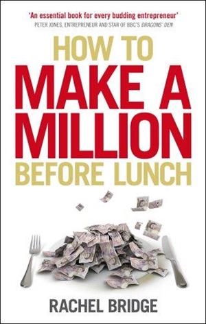 HOW TO MAKE A BILLION BEFORE LUNCH | 9780753539576 | RACHEL BRIDGE