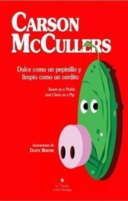 DULCE COMO UN PEPINILLO Y LIMPIO COMO UN CERDITO | 9788495976437 | CARSON MCCULLERS