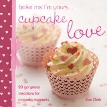 BAKE ME, I'M YOURS... CUPCAKE LOVE | 9780715337813 | ZOE CLARK