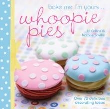 BAKE ME I'M YOURS... WHOOPIE PIES | 9781446300688 | JILL COLLINS