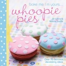 BAKE ME I'M YOURS... WHOOPIE PIES | 9781446300688 | JILL COLLINS