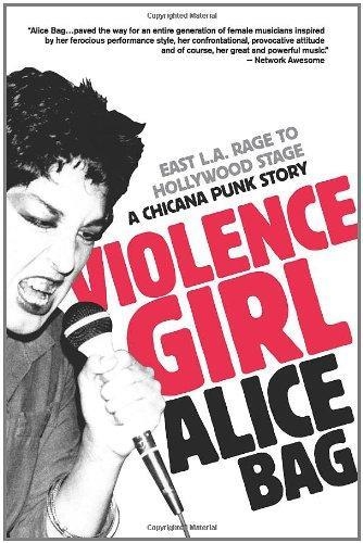 VIOLENCE GIRL: EAST L.A. RAGE TO HOLLYWOOD STAGE, A CHICANA PUNK STORY | 9781936239122 | ALICE BAG