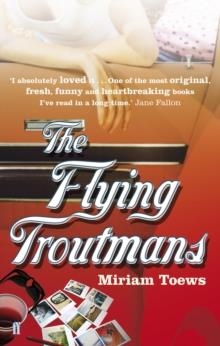 FLYING TROUTMANS, THE | 9780571224029 | MIRIAM TOEWS