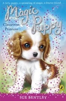 MAGIC PUPPY:CLASSROOM PRINCESS | 9780141324791 | SUE BENTLEY