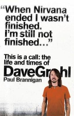 THIS IS A CALL: THE LIFE AND TIMES OF DAVE GROHL | 9780007391226 | PAUL BRANNIGAN