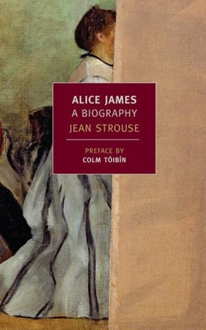 ALICE JAMES: A BIOGRAPHY | 9781590174531 | JEAN STROUSE