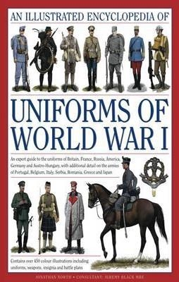 AN ILLUSTRATED ENCYCLOPEDIA OF UNIFORMS OF WORLD WAR I | 9780754823407 | JONATHAN NORTH