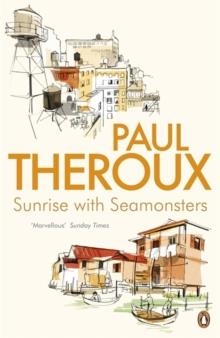 SUNRISE WITH SEAMONSTERS | 9780241950500 | PAUL THEROUX