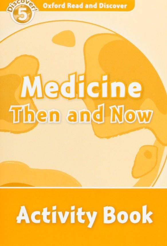 MEDICINE THEN AND NOW ACTIVITY BOOK DISCOVER 5 A2/B1 | 9780194645164 | SPILSBURY, LOUISE/SPILSBURY, RICHARD