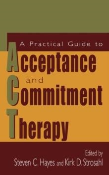 A PRACTICAL GUIDE TO ACCEPTANCE AND COMMITMENT THERAPY | 9780387233673 | STEVEN C HAYES