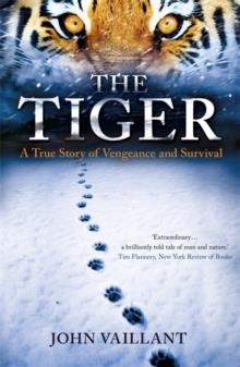 TIGER, THE: A TRUE STORY OF VENGEANCE AND SURVIVE | 9780340962589 | JOHN VAILLANT