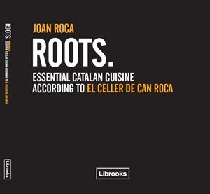 ROOTS ESSENTIAL CATALAN CUISINE | 9788493891022 | JOAN ROCA