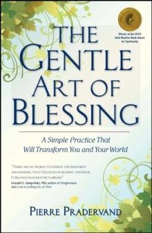 THE GENTLE ART OF BLESSING: A SIMPLE PRACTICE THAT | 9781582702421 | PIERRE PRADERVAND