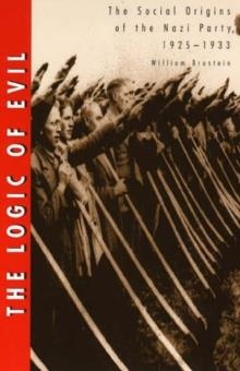 THE LOGIC OF EVIL: THE SOCIAL ORIGINS OF THE NAZI PARTY, 1925-1933 | 9780300074321 | WILLIAM BRUSTEIN