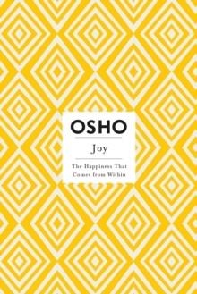 JOY: THE HAPPINESS THAT COMES FROM WITHIN | 9780312538576 | OSHO