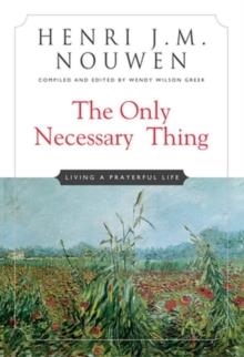 THE ONLY NECESSARY THING: LIVING A PRAYERFUL LIFE | 9780824524937 | HENRI J M NOUWEN