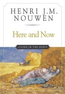 HERE AND NOW: LIVING IN THE SPIRIT | 9780824519674 | HENRI J M NOUWEN