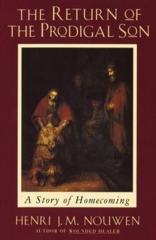 THE RETURN OF THE PRODIGAL SON: A STORY OF HOMECOMING | 9780385473071 | HENRI J M NOUWEN