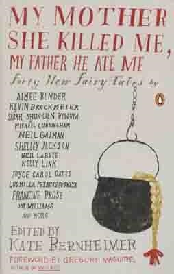 MY MOTHER SHE KILLED ME, MY FATHER HE ATE ME | 9780143117841 | KATE BERNHEIMER