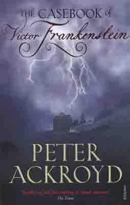 CASEBOOK OF VICTOR FRANKENSTEIN, THE | 9780099524137 | PETER ACKROYD