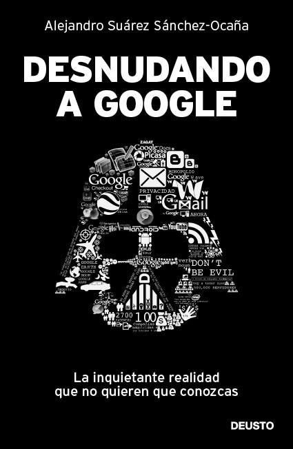 DESNUDANDO A GOOGLE | 9788423428625 | Suárez Sánchez-Ocaña, Alejandro