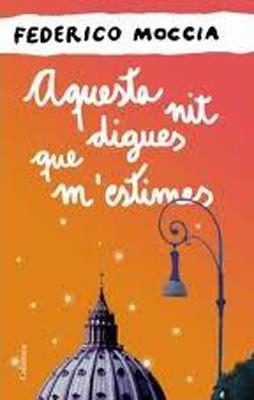 AQUESTA NIT DIGUES QUE M'ESTIMES | 9788466414524 | Moccia, Federico