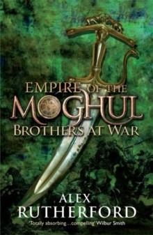 EMPIRE OF THE MOGHUL: BROTHERS AT WAR | 9780755347568 | ALEX RUTHERFORD