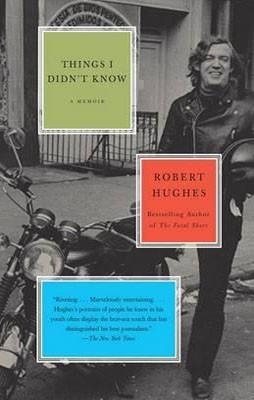 THINGS I DIDN'T KNOW: A MEMOIR | 9780307385987 | ROBERT HUGHES