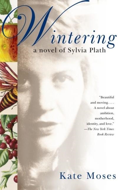 WINTERING, A NOVEL OF SYLVIA PLATH | 9781400035007 | MOSES, K