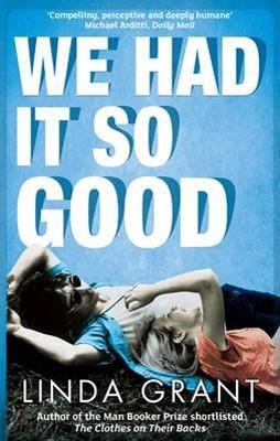 WE HAD IT SO GOOD | 9781844086399 | LINDA GRANT