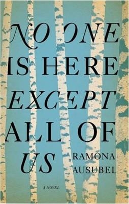 NO ONE IS HERE EXCEPT ALL OF US | 9781594487941 | RAMONA AUSUBEL