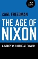 AGE OF NIXON, THE | 9781846949432 | CARL FREEDMAN