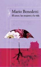 EL AMOR, LAS MUJERES Y LA VIDA | 9788420482132 | MARIO BENEDETTI