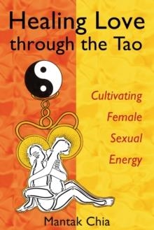 HEALING THE LOVE THROUGH THE TAO | 9781594770685 | MANTAK CHIA