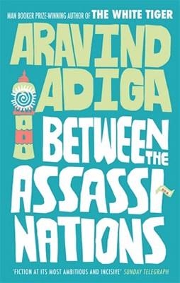 BETWEEN THE ASSASSINATIONS | 9781848878099 | ARAVIND ADIGA