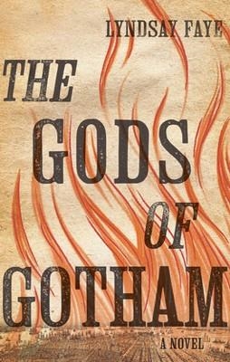 GODS OF GOTHAM, THE | 9780399158377 | LYNDSAY FAYE