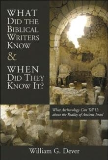 WHAT DID THE BIBLICAL WRITERS KNOW | 9780802821263 | WILLIAM G. DEVER