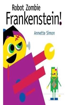 ROBOT ZOMBIE FRANKENSTEIN! | 9780763651244 | ANNETTE SIMON
