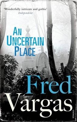 AN UNCERTAIN PLACE | 9780099552239 | FRED VARGAS